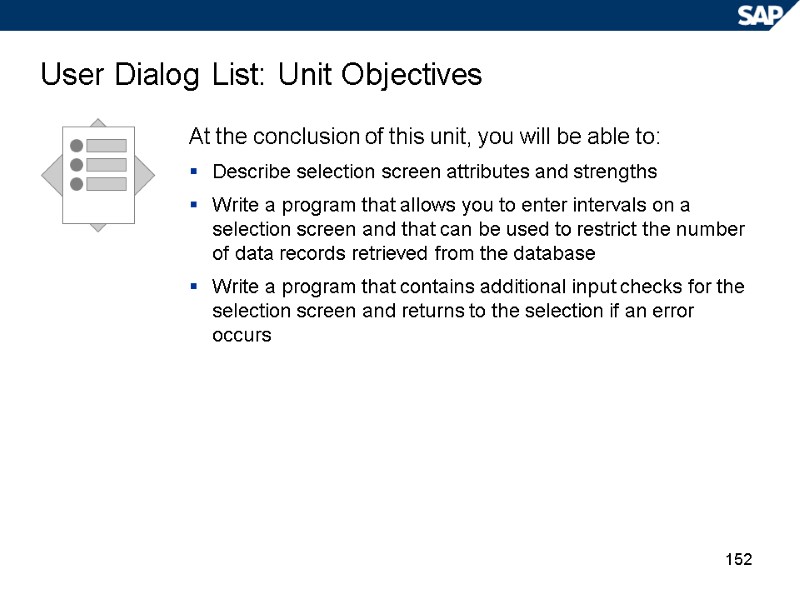 152 User Dialog List: Unit Objectives At the conclusion of this unit, you will